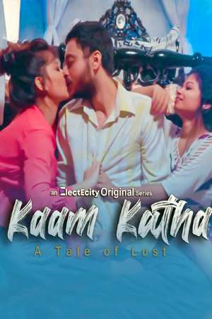 Download [18+] Kaam Katha (2020) S01 ElectECity WEB Series 480p | 720p WEB-DL 150MB